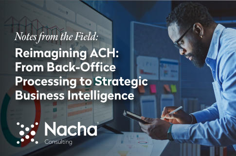 Reimagining ACH: From Back-Office Processing To Strategic Business Intelligence